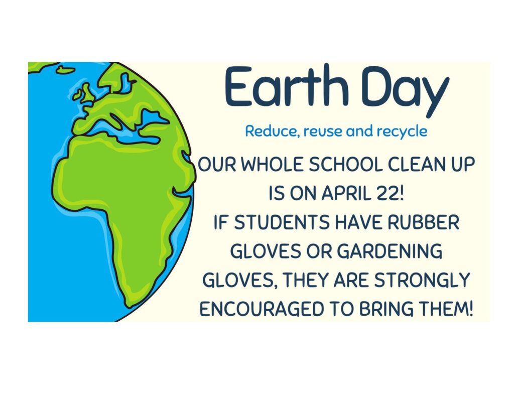 Earth Day. School Clean up in April 22.